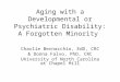 Aging with a Developmental or Psychiatric Disability: A Forgotten Minority