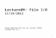 Lecture09: File I/O 11/19/2012 Slides modified from Yin Lou, Cornell CS2022: Introduction to C