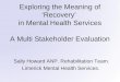 Exploring the Meaning of  ‘ Recovery ’ in Mental Health Services A Multi Stakeholder Evaluation