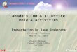 Canada’s CDM & JI Office: Role & Activities Presentation by Jane Desbarats Winnipeg, Manitoba