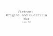 Vietnam:  Origins and Guerrilla War
