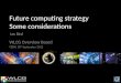 Future computing strategy Some considerations