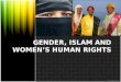GENDER, ISLAM AND WOMEN’S HUMAN RIGHTS