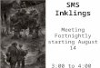 SMS Inklings Meeting Fortnightly starting August 14 3:00 to 4:00  In Mr. Hutchinson’s  Room… #2421