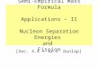 Semi-Empirical Mass Formula Applications – II Nucleon Separation Energies  and  Fission