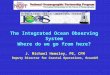 The Integrated Ocean Observing System Where do we go from here?