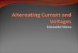 Alternating Current and  Voltages