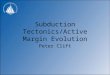 Subduction Tectonics/Active Margin Evolution