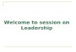 Welcome to session on Leadership