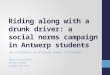 Riding along with a drunk driver: a social norms campaign in Antwerp students