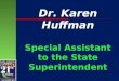 Dr. Karen Huffman Special Assistant to the State Superintendent