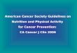 American Cancer Society Guidelines on Nutrition and Physical Activity  for Cancer Prevention: