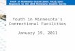 Youth in Minnesota’s Correctional Facilities January 19, 2011