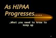 As HIPAA  Progresses…