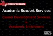 Academic Support Services Career Development Services & Academic Enrichment