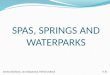 SPAS, SPRINGS AND WATERPARKS
