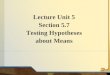 Lecture Unit 5 Section 5.7 Testing Hypotheses about Means