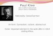 Paul Klee Born in1878 in Switzerland Died in 1940 in Switzerland Nationality: Swiss/German
