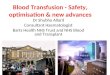 Blood Transfusion - Safety, optimisation & new advances