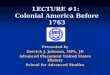 LECTURE # 1:  Colonial America Before 1763