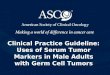 Clinical Practice Guideline: Uses of Serum Tumor Markers in Male Adults with Germ Cell Tumors