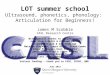 LOT summer school Ultrasound, phonetics, phonology:  Articulation for Beginners!