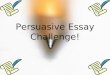 Persuasive Essay Challenge!