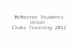 McMaster Students Union  Clubs  Training 2012