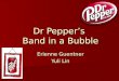 Dr Pepper’s  Band in a Bubble