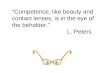 “Competence, like beauty and contact lenses, is in the eye of the beholder.”  L. Peters