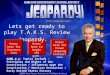 Lets get ready to play T.A.K.S. Review Jeopardy