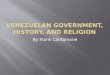 Venezuelan Government, History, and religion