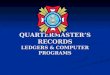 QUARTERMASTER’S RECORDS LEDGERS & COMPUTER PROGRAMS