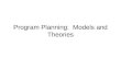 Program Planning:  Models and Theories
