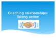 Coaching relationships: Taking action