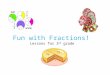 Fun with Fractions!  Lessons for 3 rd  grade