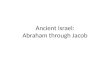 Ancient Israel: Abraham through  Jacob