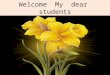 Welcome  My  dear  students