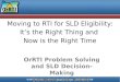 Moving to RTI for SLD  Eligibility: It’s the Right Thing and  Now  is the Right Time