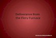 Deliverance from  the Fiery Furnace