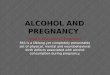Alcohol and Pregnancy