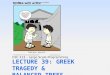 Lecture 39: Greek Tragedy &  Balanced Trees
