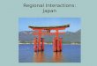 Regional Interactions:   Japan