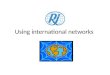 Using international networks