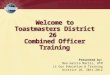 Welcome to Toastmasters District 26  Combined Officer Training