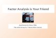 Factor Analysis is Your Friend