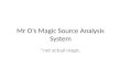 Mr O’s Magic Source Analysis System