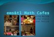 ems&tl  Math  Cafes
