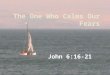 The One Who Calms Our Fears