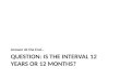 Question: Is the Interval 12 Years or 12 Months?
